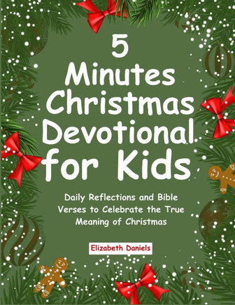 5 Minutes Christmas Devotional for Kids: Daily Reflections and Bible Verses to Celebrate the True Meaning of Christmas
