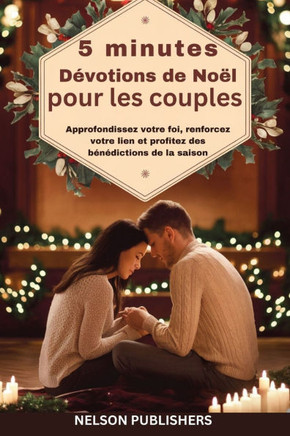 5 minutes Dévotions de Noël pour les couples: Approfondissez votre foi, renforcez votre lien et profitez des bénédictions de la saison