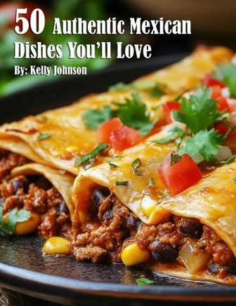 50 Authentic Mexican Dishes You'll Crave