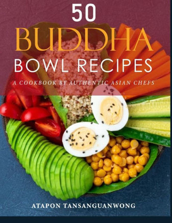 50 Buddha Bowl Recipes: A Cookbook by Authentic Asian Chefs