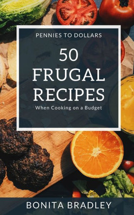 50 Frugal Recipes: When Cooking on a Budget