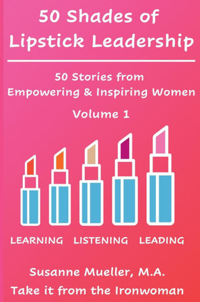50 Shades of Lipstick Leadership: 50 Stories from Empowering & Inspiring Women