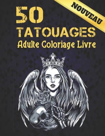 50 Tatouages Adulte Coloriage Livre: 2022 Livre de coloriage pour adultes Tatouages anti-stress Cadeau pour les amateurs de tatouage 50 Tatouages unil