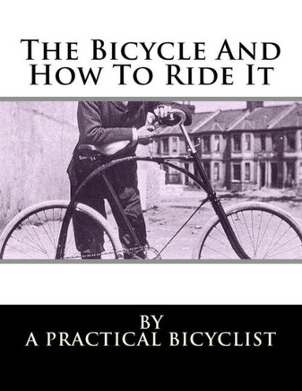 The Bicycle And How To Ride It The Bicycle And How To Ride It