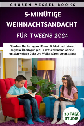 5-minütige Weihnachtsandacht Für Tweens 2024: Glauben, Hoffnung und Freundlichkeit kultivieren: Tägliche Überlegungen, Schriftstellen und Gebete, um d