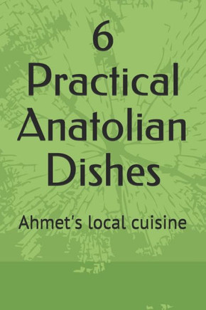 6 Practical Anatolian Dishes: Ahmet's local cuisine