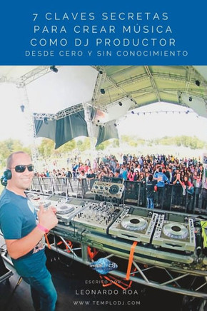 7 Claves Secretas Para Crear Música Como Dj Productor Desde Cero y Sin Conocimiento