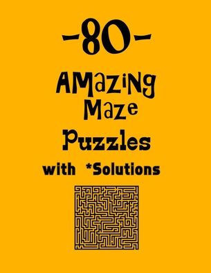 80 Amazing Maze Puzzles with Solutions: maze puzzle books