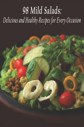 98 Mild Salads: Delicious and Healthy Recipes for Every Occasion