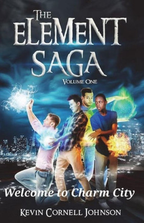 The Element Saga Volume 1 : Welcome To Charm City