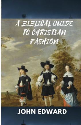 A Biblical Guide to Christian Fashion: Modesty and Discretion