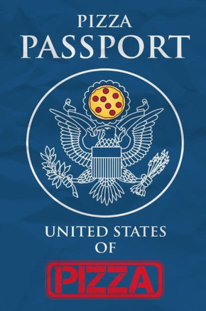 Pizza Passport : The United States Of Pizza Pizza Passport : The United States Of Pizza
