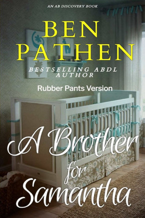 A Brother For Samantha (Rubber Pants Version): An ABDL/Femdom/Nappy story