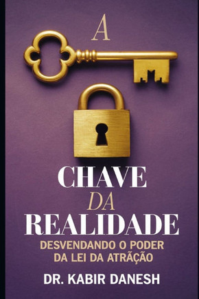 A Chave da Realidade: Desvendando o Poder da Lei da Atração