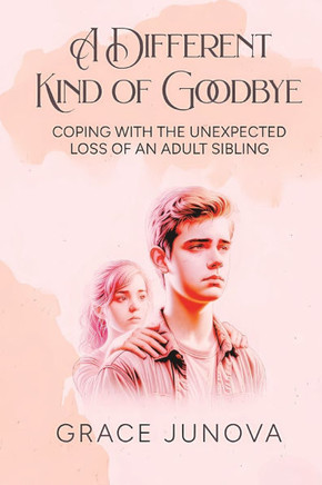 A Different Kind of Goodbye: Coping with the Unexpected Loss of an Adult Sibling