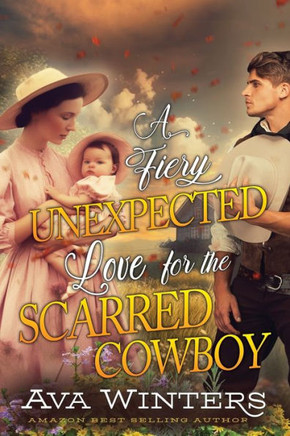 A Fiery Unexpected Love for the Scarred Cowboy: A Western Historical Romance Book