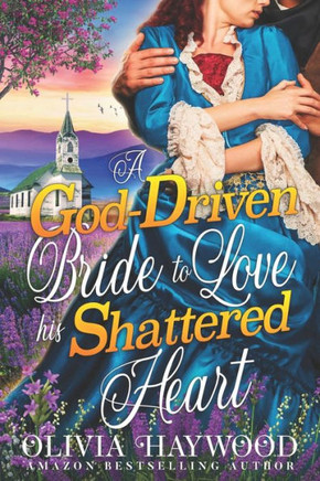 A God-Driven Bride to Love his Shattered Heart: A Christian Historical Romance Book