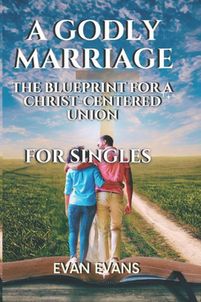 A Godly Marriage: The Blueprint for a Christ Centred Union