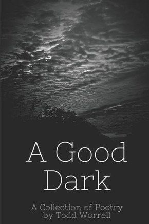 A Good Dark: A Collection of Poetry