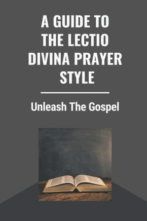 A Guide To The Lectio Divina Prayer Style: Unleash The Gospel: Tomorrow Gospel Reading