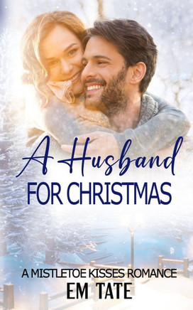 A Husband For Christmas: A Clean Mistletoe Kisses Romance