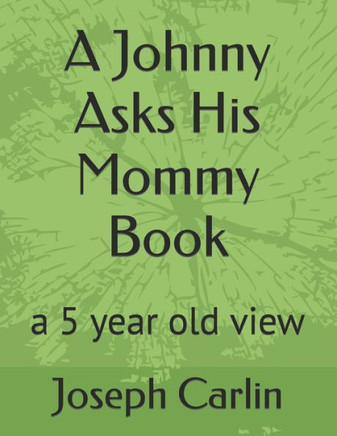 A Johnny Asks His Mommy Book: a 5 year old view