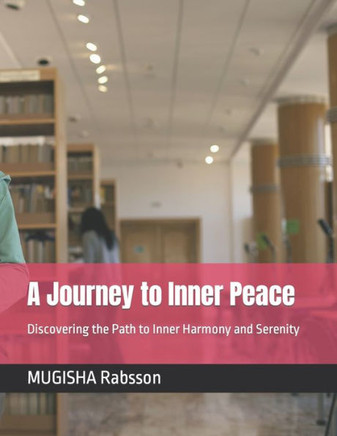 A Journey to Inner Peace: Discovering the Path to Inner Harmony and Serenity