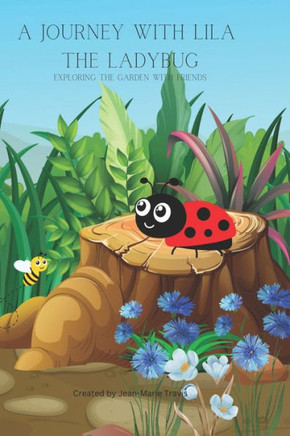 A Journey with Lila the Lady Bug: Exploring the Garden with Friends