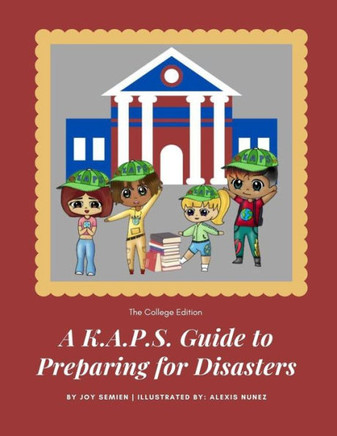 A K.A.P.S. Guide to Preparing for Disasters: The College Edition