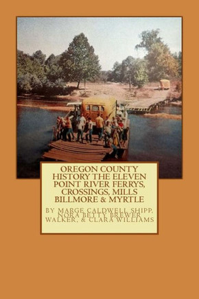 Oregon County History The Eleven Point River, Ferrys, Crossings, Mills Billmo