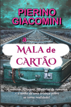 a Mala de Cartão: Aventuras, Viagens, Histórias de romance - o sonho de uma criança pobre se torna realidade!