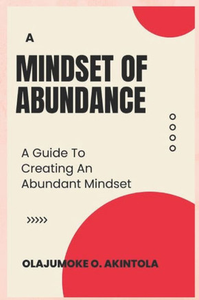 A Mindset of Abundance: A Guide To Creating An Abundant Mindset