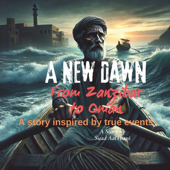 A New Dawn: From Zanzibar to Oman: A story inspired by true events