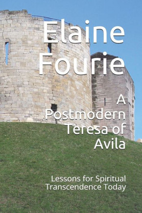 A Postmodern Teresa of Avila: Lessons for Spiritual Transcendence Today