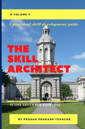 A Practical Skill Development Guide -The Skill Architect: 75 Life Skills for Everyone -Volume 3