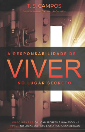 A responsabilidade de viver no lugar secreto: Frequentar o lugar secreto é uma escolha; viver no lugar secreto é uma responsabilidade