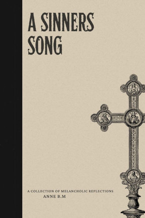 A Sinners Song: A Collection of Melancholic Reflections