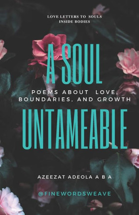 A Soul Untameable: Love letters to all the souls walking around inside bodies