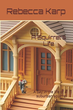A Squirrel's Life: A day in the life of a suburban squirrel