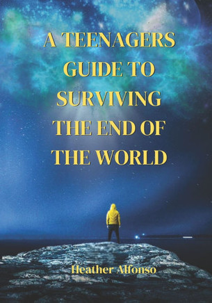 A Teenagers Guide to Surviving the End of the World