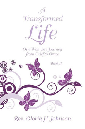 A Transformed Life: One Woman's Journey from Grief to Grace