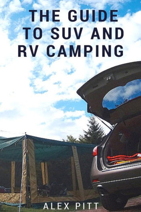The Guide To Suv And Rv Camping: Buying An Suv, Rv Types And Basic Car Camping