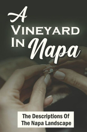 A Vineyard In Napa: The Descriptions Of The Napa Landscape
