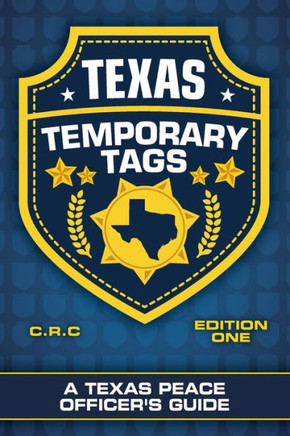 Texas Temporary Tags : A Texas Peace Officer'S Guide