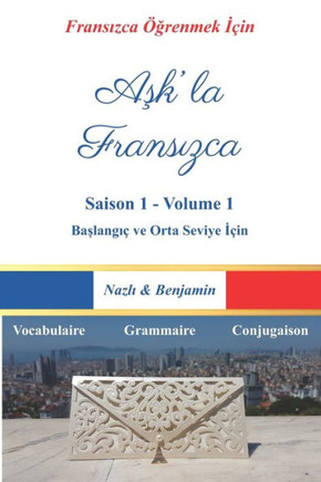 Aşk'la Fransızca - Saison 1 Volume 1: Fransızcayı Bir Aşk Hikâyesiyle Öğrenin! ( Tüm Dersler Türkçe Açıklamalı