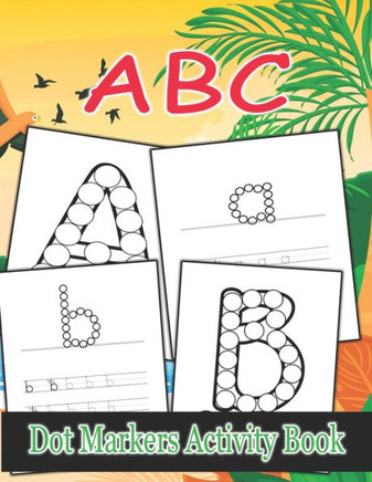 ABC Dot Markers Activity Book: Dot And Learn Alphabet For Kids