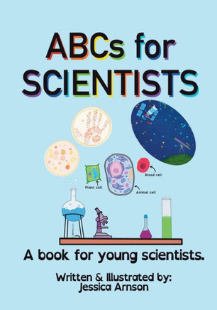 ABCs for SCIENTISTS: A book for young scientists.