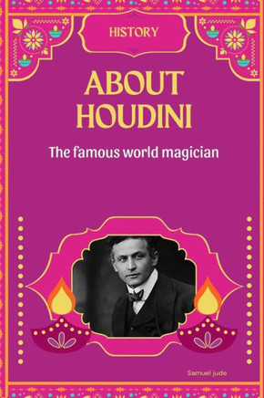 About Houdini: The world famous magician