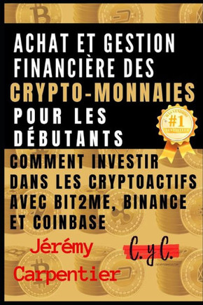 Achat et gestion financière des crypto-monnaies pour les débutants: Comment investir dans les cryptoactifs avec Bit2Me, Binance et Coinbase