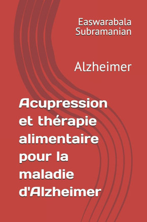 Acupression et thérapie alimentaire pour la maladie d'Alzheimer: Alzheimer